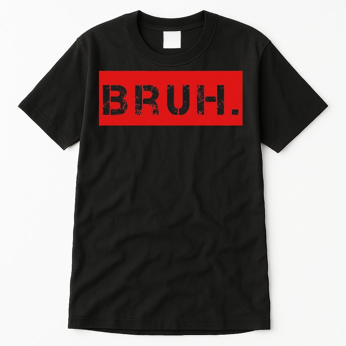 Bruh Meme Funny Saying Brother Greeting Tall T-Shirt