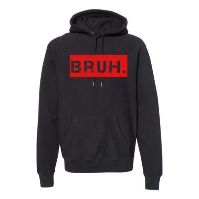 Bruh Meme Funny Saying Brother Greeting Premium Hoodie