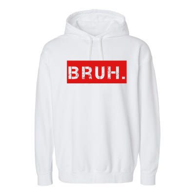 Bruh Meme Funny Saying Brother Greeting Garment-Dyed Fleece Hoodie