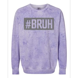 Bruh Meme Funny Saying Brother Greeting Gifts Colorblast Crewneck Sweatshirt