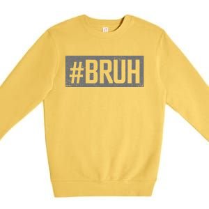 Bruh Meme Funny Saying Brother Greeting Gifts Premium Crewneck Sweatshirt