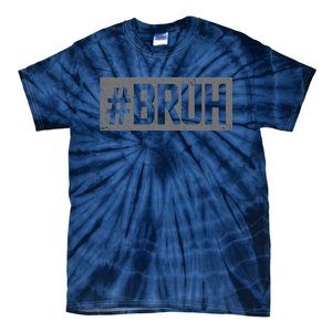 Bruh Meme Funny Saying Brother Greeting Gifts Tie-Dye T-Shirt