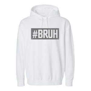 Bruh Meme Funny Saying Brother Greeting Gifts Garment-Dyed Fleece Hoodie