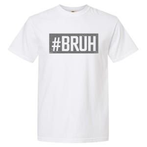 Bruh Meme Funny Saying Brother Greeting Gifts Garment-Dyed Heavyweight T-Shirt