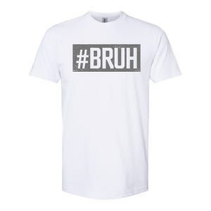 Bruh Meme Funny Saying Brother Greeting Gifts Softstyle CVC T-Shirt