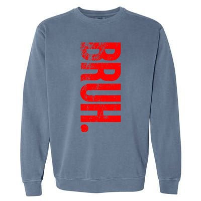 Bruh Meme Funny Saying Brother Greeting Teens Boys Garment-Dyed Sweatshirt