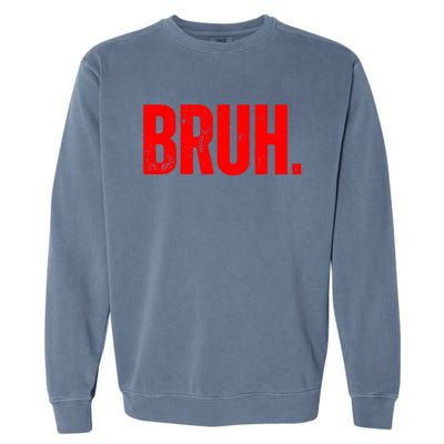 Bruh Meme Funny Saying Brother Greeting Teens Funny Gift Garment-Dyed Sweatshirt