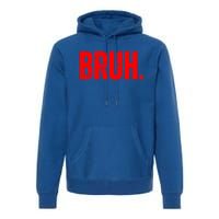 Bruh Meme Funny Saying Brother Greeting Teens Funny Gift Premium Hoodie