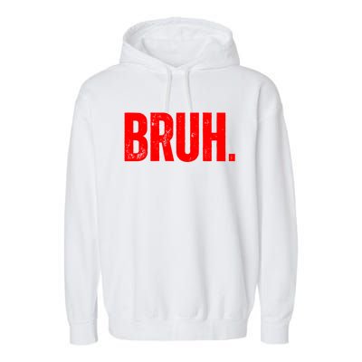 Bruh Meme Funny Saying Brother Greeting Teens Funny Gift Garment-Dyed Fleece Hoodie