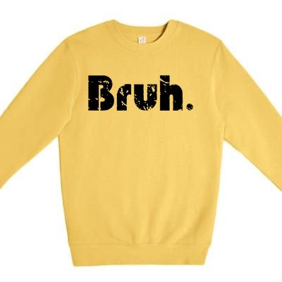 Bruh Meme Funny Saying Brother Greeting Teens Gift Premium Crewneck Sweatshirt