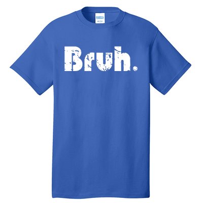 Bruh Meme Funny Saying Brother Greeting Teens Gift Tall T-Shirt