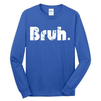 Bruh Meme Funny Saying Brother Greeting Teens Gift Tall Long Sleeve T-Shirt