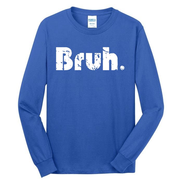 Bruh Meme Funny Saying Brother Greeting Teens Gift Tall Long Sleeve T-Shirt