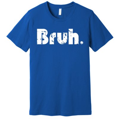 Bruh Meme Funny Saying Brother Greeting Teens Gift Premium T-Shirt