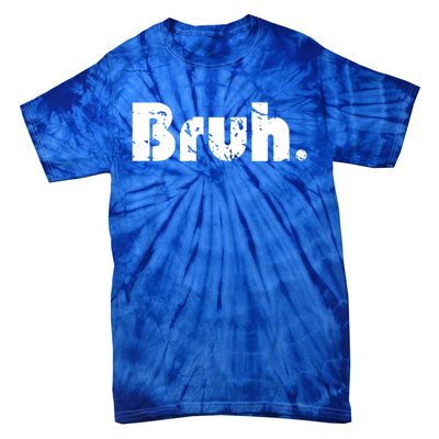 Bruh Meme Funny Saying Brother Greeting Teens Gift Tie-Dye T-Shirt