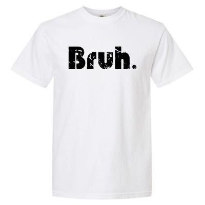 Bruh Meme Funny Saying Brother Greeting Teens Gift Garment-Dyed Heavyweight T-Shirt