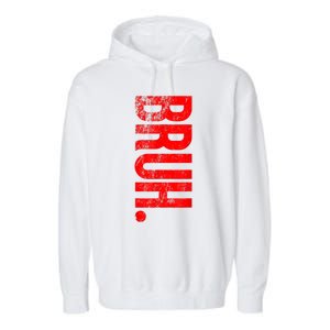 Bruh Meme Funny Saying Brother Greeting Teens Gift Garment-Dyed Fleece Hoodie