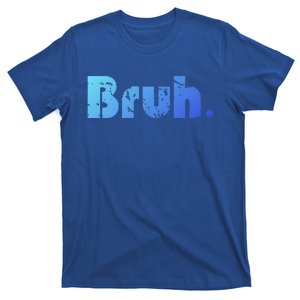 Bruh Meme Funny Saying Brother Greeting Ns Gift Cool Gift T-Shirt