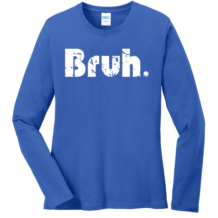 Bruh Meme Funny Saying Brother Greeting Ns Gift Cool Gift Ladies Long Sleeve Shirt