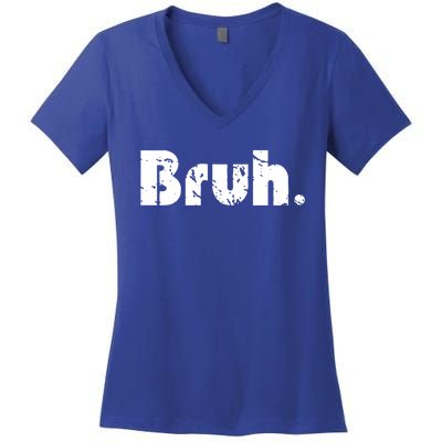 Bruh Meme Funny Saying Brother Greeting Ns Gift Cool Gift Women's V-Neck T-Shirt