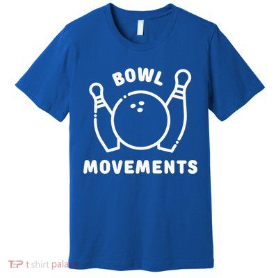 Bowl Movements Funny Bowling Team Premium T-Shirt