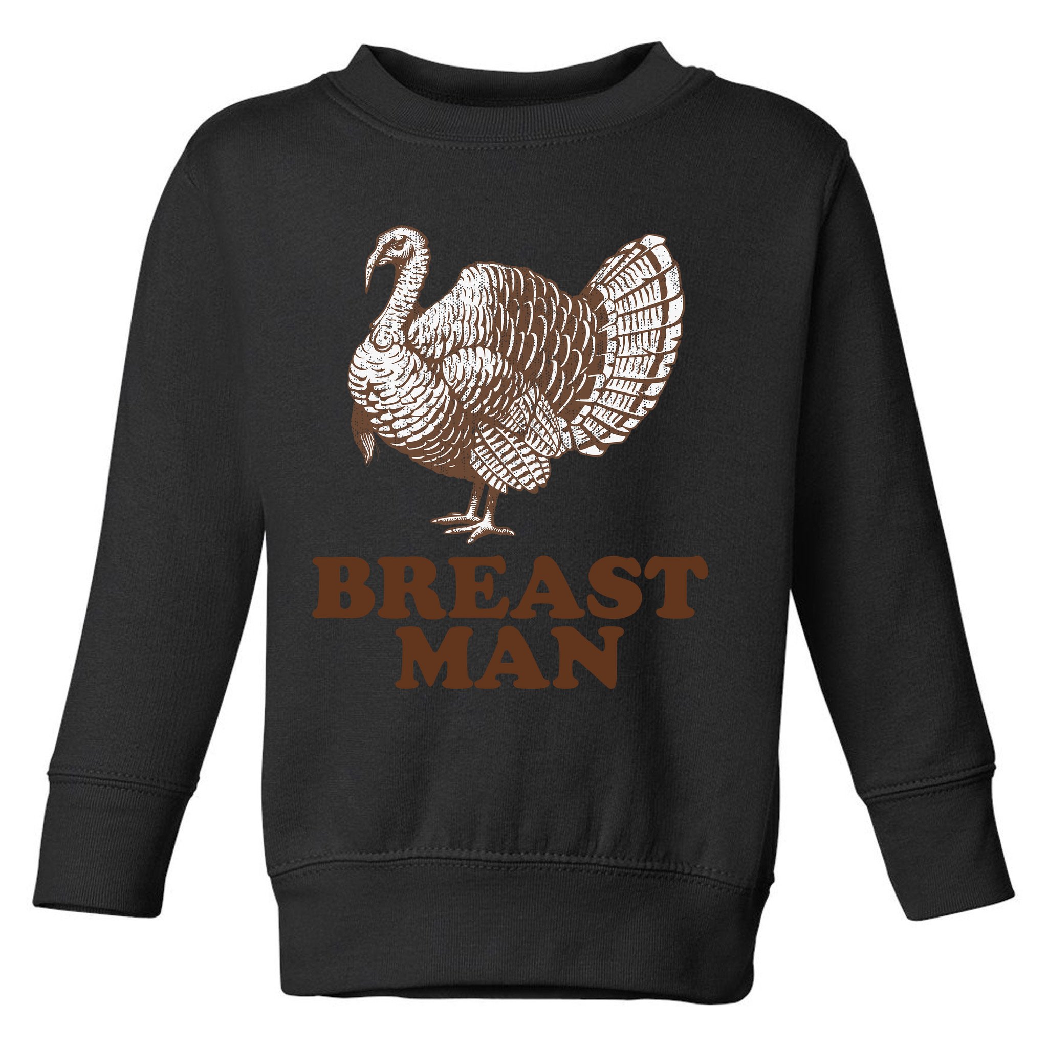 Breast Man Funny Turkey Thanksgiving Toddler Sweatshirt