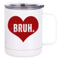 Bruh Meme Funny Valentine 12 oz Stainless Steel Tumbler Cup