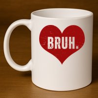 Bruh Meme Funny Valentine 11oz C Handle Ceramic Mug