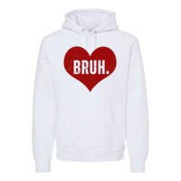 Bruh Meme Funny Valentine Premium Hoodie