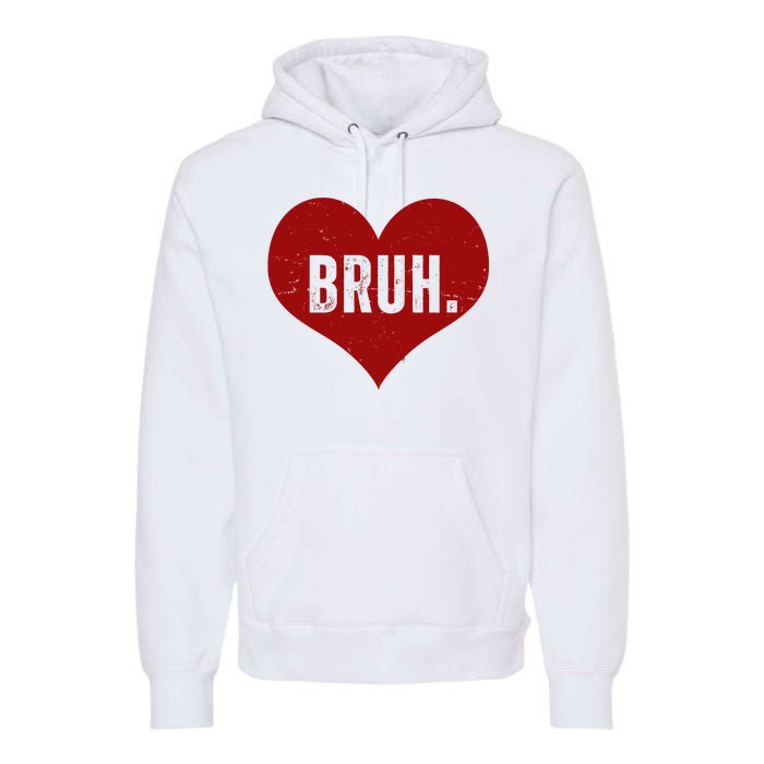 Bruh Meme Funny Valentine Premium Hoodie