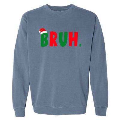 Bruh Meme Funny Christmas Saying Bro Greeting Garment-Dyed Sweatshirt