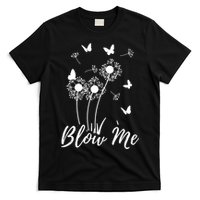 Blow Me Funny Dandelion Plant Flower Lovers Men Women T-Shirt