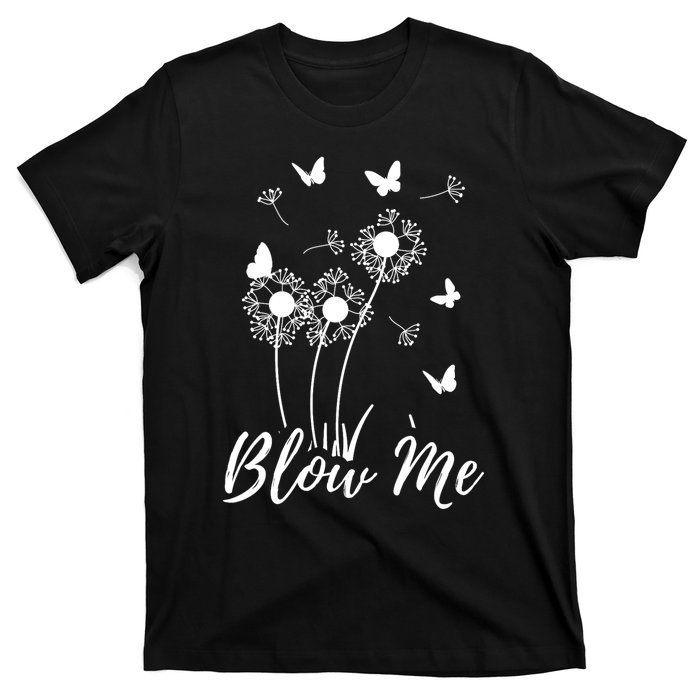 Blow Me Funny Dandelion Plant Flower Lovers Men Women T-Shirt