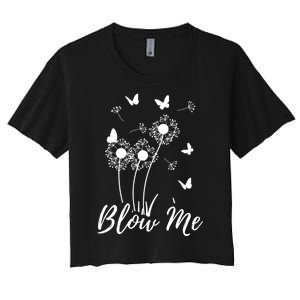 Blow Me Funny Dandelion Plant Flower Lovers Men Women Women's Crop Top Tee