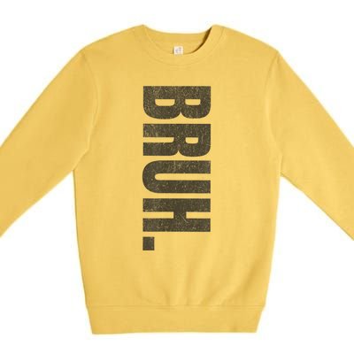 Bruh Meme Funny Saying Brother Greeting Teens Funny Premium Crewneck Sweatshirt