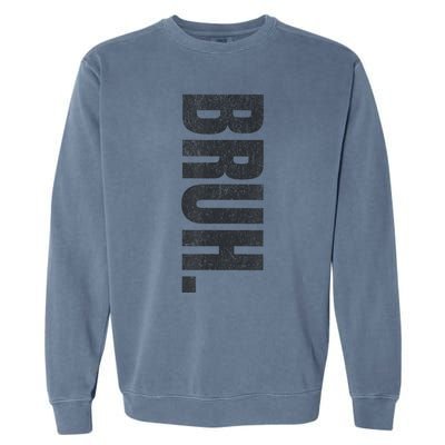 Bruh Meme Funny Saying Brother Greeting Teens Funny Garment-Dyed Sweatshirt