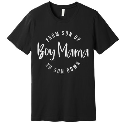Boy Mama From Son Up To Son Down Funny Mom Of Boy Mom Life Premium T-Shirt