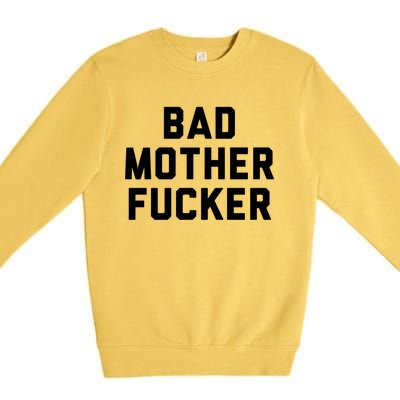 Bad Mother Fucker Obscene Word Swear Workout Top Gift Premium Crewneck Sweatshirt