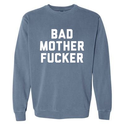 Bad Mother Fucker Obscene Word Swear Workout Top Gift Garment-Dyed Sweatshirt