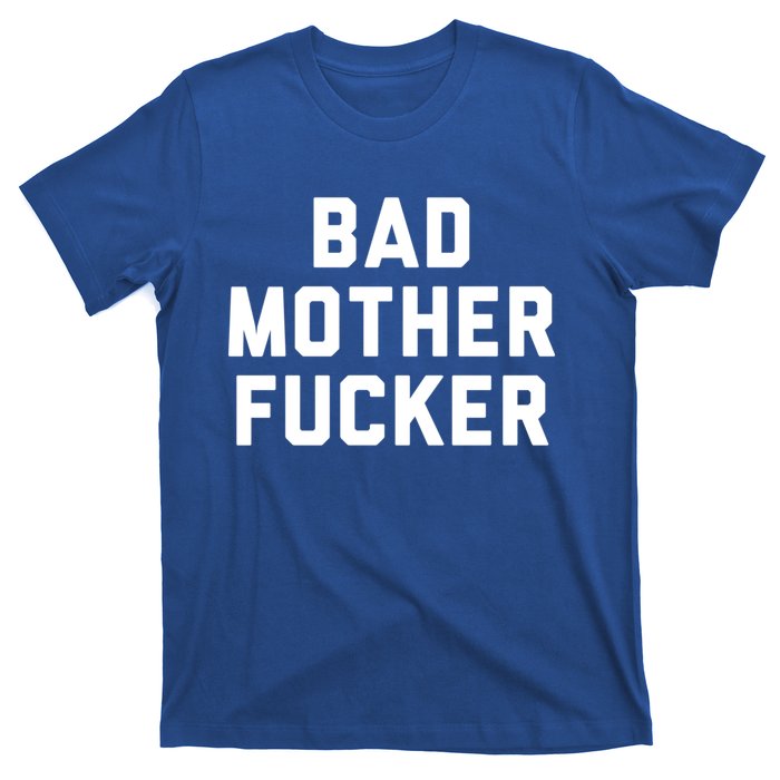 Bad Mother Fucker Obscene Word Swear Workout Top Gift T-Shirt