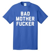 Bad Mother Fucker Obscene Word Swear Workout Top Gift Tall T-Shirt