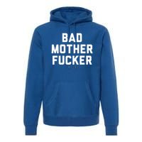 Bad Mother Fucker Obscene Word Swear Workout Top Gift Premium Hoodie