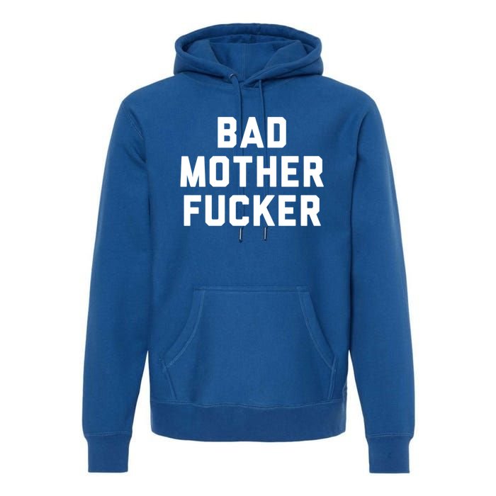 Bad Mother Fucker Obscene Word Swear Workout Top Gift Premium Hoodie