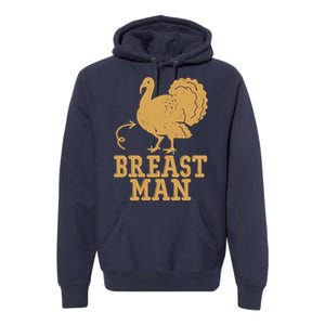 Breast Man Funny Turkey Thanksgiving Premium Hoodie