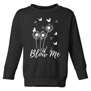 Blow Me Funny Dandelion Plant Flower Lovers  Wo Toddler Sweatshirt