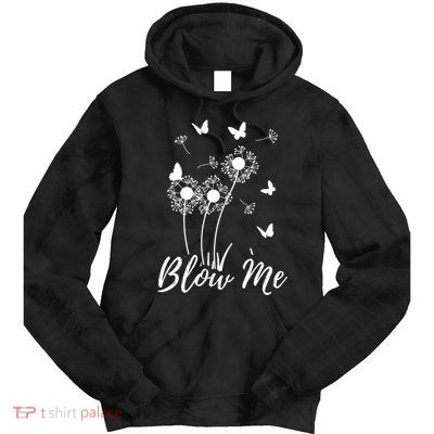 Blow Me Funny Dandelion Plant Flower Lovers  Wo Tie Dye Hoodie