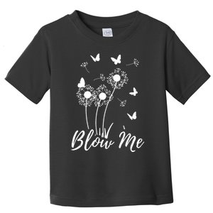 Blow Me Funny Dandelion Plant Flower Lovers  Wo Toddler T-Shirt