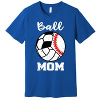 Ball Mom Funny Baseball Volleyball Soccer Mom Cute Gift Premium T-Shirt