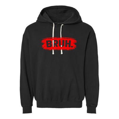 Bruh Meme Funny Saying Brother Greeting Teens Garment-Dyed Fleece Hoodie