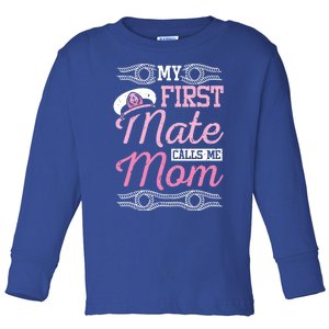 Boating My First Mate Calls Me Mom Cute Gift Toddler Long Sleeve Shirt